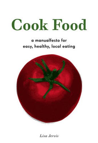 Cover image for Cook Food: A Manualfesto for Easy, Healthy, Local Eating