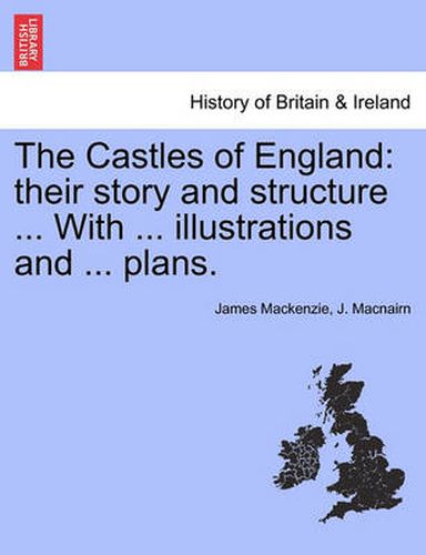 Cover image for The Castles of England: their story and structure ... With ... illustrations and ... plans. VOL. I