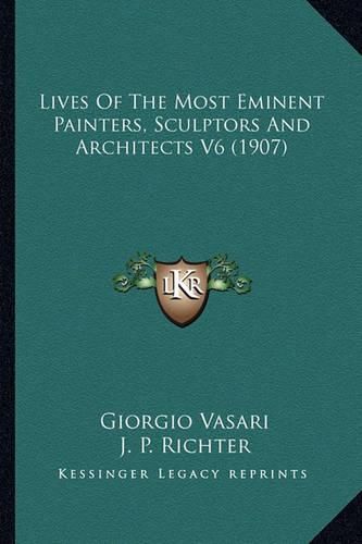 Lives of the Most Eminent Painters, Sculptors and Architects V6 (1907)