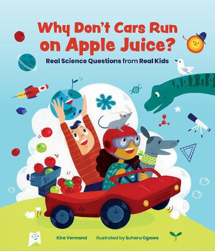 Cover image for Why Don't Cars Run on Apple Juice?: Real Science Questions from Real Kids