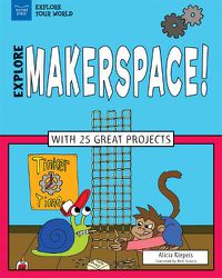 Cover image for Explore Makerspace!: With 25 Great Projects