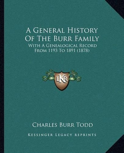 A General History of the Burr Family: With a Genealogical Record from 1193 to 1891 (1878)