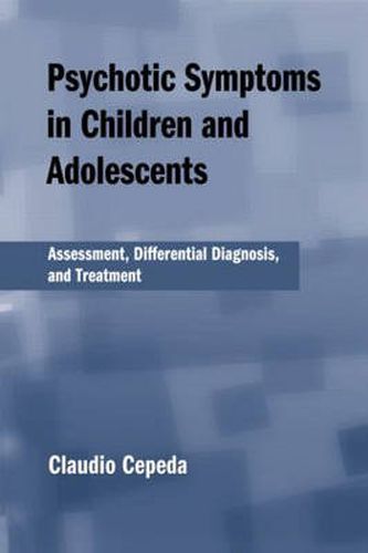 Cover image for Psychotic Symptoms in Children and Adolescents: Assessment, Differential Diagnosis, and Treatment