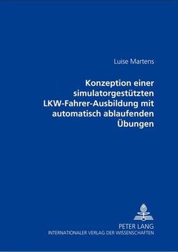 Cover image for Konzeption Einer Simulatorgestuetzten Lkw-Fahrer-Ausbildung Mit Automatisch Ablaufenden Uebungen