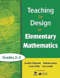 Cover image for Teaching by Design in Elementary Mathematics, Grades 2-3