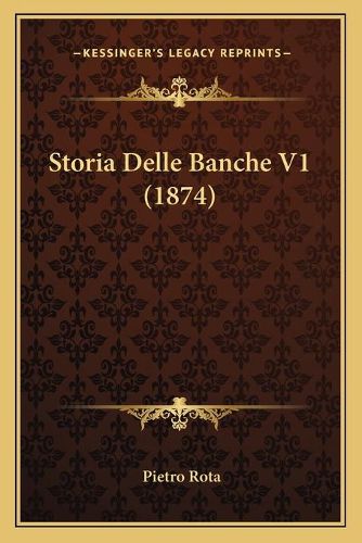 Cover image for Storia Delle Banche V1 (1874)