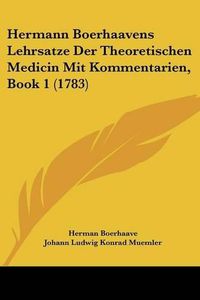 Cover image for Hermann Boerhaavens Lehrsatze Der Theoretischen Medicin Mit Kommentarien, Book 1 (1783)