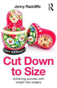 Cover image for Cut Down to Size: Achieving success with weight loss surgery