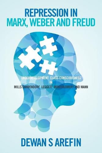 Cover image for Repression in Marx, Weber and Freud: Under Development Class-Consciousness in Mills Dahrendorf Leggett Montogomery and Mann