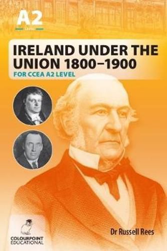 Cover image for Ireland Under the Union 1800-1900 for CCEA A2 Level