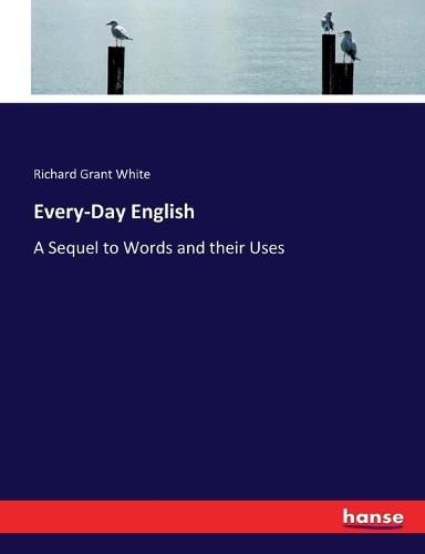 Every-Day English: A Sequel to Words and their Uses