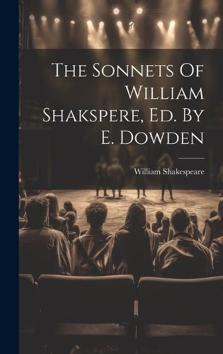 Cover image for The Sonnets Of William Shakspere, Ed. By E. Dowden