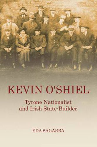 Cover image for Kevin O'Shiel: Tyrone Nationalist and Irish State -Builder