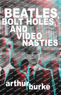 Cover image for Beatles Bolt Holes and Video Nasties