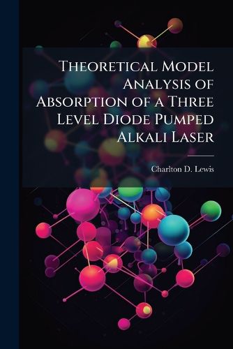 Cover image for Theoretical Model Analysis of Absorption of a Three Level Diode Pumped Alkali Laser
