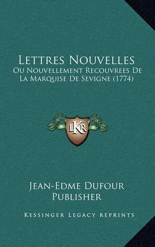 Cover image for Lettres Nouvelles: Ou Nouvellement Recouvrees de La Marquise de Sevigne (1774)