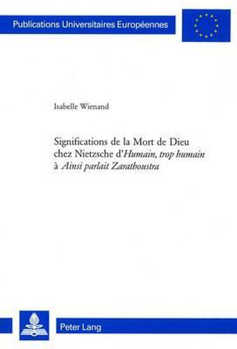 Cover image for Significations de la Mort de Dieu Chez Nietzsche d' Humain, Trop Humain  A  Ainsi Parlait Zarathoustra