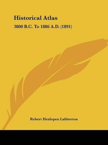 Historical Atlas: 3800 B.C. to 1886 A.D. (1891)