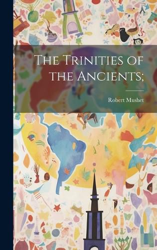 Cover image for The Trinities of the Ancients;