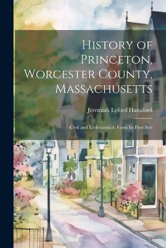 Cover image for History of Princeton, Worcester County, Massachusetts