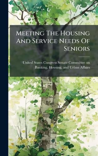Cover image for Meeting The Housing And Service Needs Of Seniors