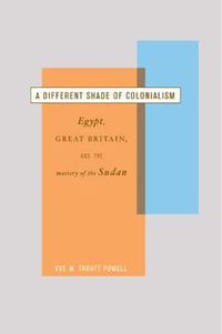 Cover image for A Different Shade of Colonialism: Egypt, Great Britain, and the Mastery of the Sudan