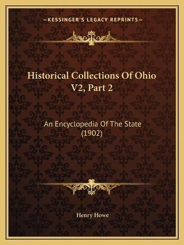 Cover image for Historical Collections of Ohio V2, Part 2: An Encyclopedia of the State (1902)