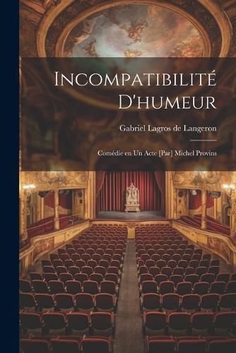 Cover image for Incompatibilite d'humeur; Comedie en un Acte [par] Michel Provins