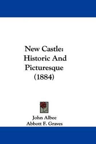 Cover image for New Castle: Historic and Picturesque (1884)