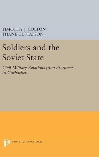 Cover image for Soldiers and the Soviet State: Civil-Military Relations from Brezhnev to Gorbachev