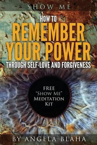 Cover image for Show Me: How to Remember Your Power through Self-Love and Forgiveness