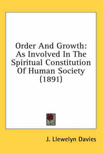 Order and Growth: As Involved in the Spiritual Constitution of Human Society (1891)