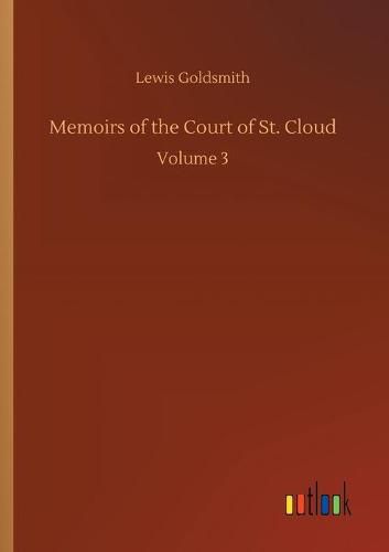 Cover image for Memoirs of the Court of St. Cloud: Volume 3