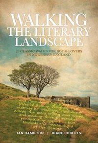 Cover image for Walking the Literary Landscape: 20 classic walks for book-lovers in Northern England