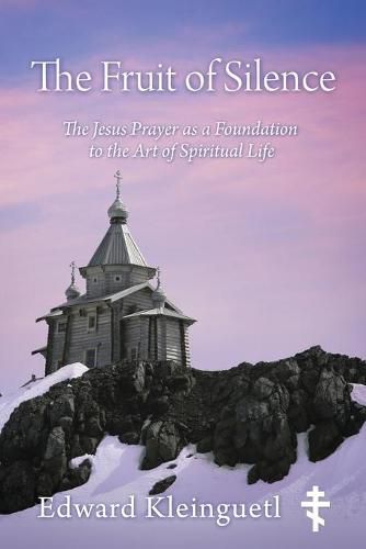 The Fruit of Silence: The Jesus Prayer as a Foundation to the Art of Spiritual Life