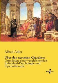 Cover image for UEber den nervoesen Charakter: Grundzuge einer vergleichenden Individual-Psychologie und Psychotherapie