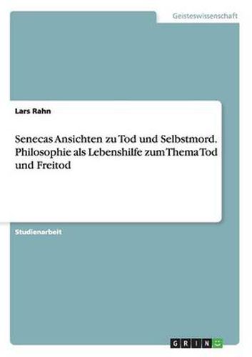 Cover image for Senecas Ansichten zu Tod und Selbstmord. Philosophie als Lebenshilfe zum Thema Tod und Freitod