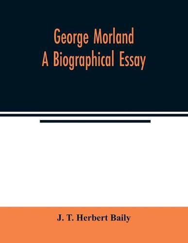 Cover image for George Morland; a biographical essay