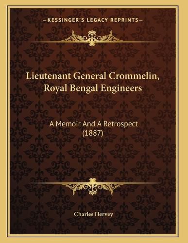 Cover image for Lieutenant General Crommelin, Royal Bengal Engineers: A Memoir and a Retrospect (1887)