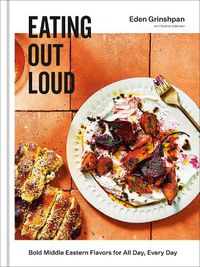 Cover image for Eating Out Loud: Bold Middle Eastern Flavors for All Day, Every Day: A Cookbook