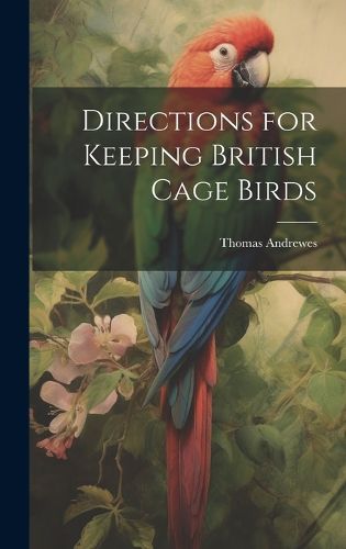 Cover image for Directions for Keeping British Cage Birds
