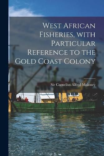 Cover image for West African Fisheries, With Particular Reference to the Gold Coast Colony