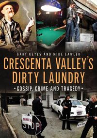 Cover image for Crescenta Valley's Dirty Laundry: Gossip, Crime and Tragedy