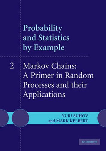 Probability and Statistics by Example: Volume 2, Markov Chains: A Primer in Random Processes and their Applications