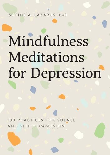 Cover image for Mindfulness Meditations for Depression: 100 Practices for Solace and Self-Compassion