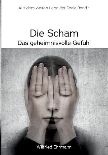 Cover image for Die Scham, das geheimnisvolle Gefuhl: Im weiten Land der Seele, Band 1