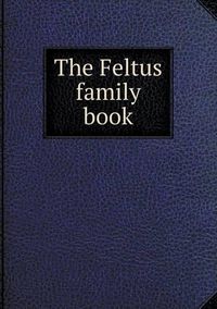 Cover image for The Feltus family book