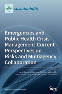 Cover image for Emergencies and Public Health Crisis Management- Current Perspectives on Risks and Multiagency Collaboration