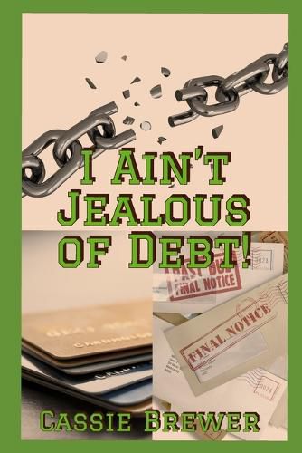 Cover image for I Ain't jealous of Debt!: Breaking the Chains of Debt