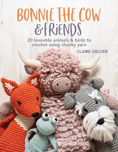 Cover image for Bonnie the Cow & Friends: 20 Loveable Animals & Birds to Crochet Using Chunky Yarn